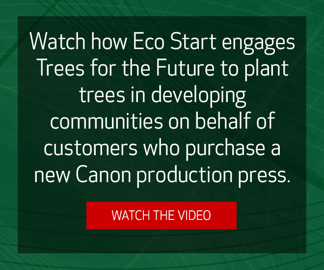 Watch how Eco Start engages Trees for the Future to plant trees in developing communities on behalf of customers who purchase a new Canon production press.