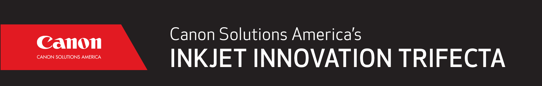 Canon Solutions America’s Inkjet Innovation Trifecta – 1200 DPI Presses in Our Inkjet Portfolio.