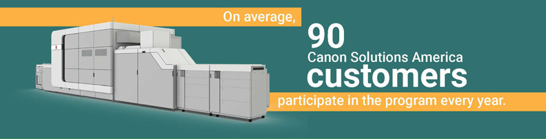 On average, over 100 Canon Solutions America customers participate in the program every year.
